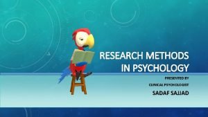RESEARCH METHODS IN PSYCHOLOGY PRESENTED BY CLINICAL PSYCHOLOGIST