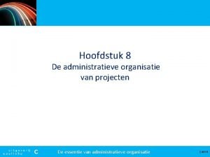 Hoofdstuk 8 De administratieve organisatie van projecten De