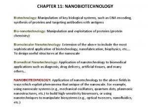 CHAPTER 11 NANOBIOTECHNOLOGY Biotechnology Manipulation of key biological