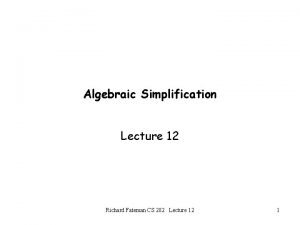 Algebraic Simplification Lecture 12 Richard Fateman CS 282