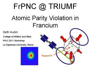 Fr PNC TRIUMF Atomic Parity Violation in Francium