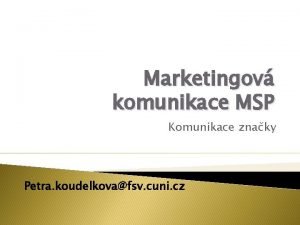 Marketingov komunikace MSP Komunikace znaky Petra koudelkovafsv cuni