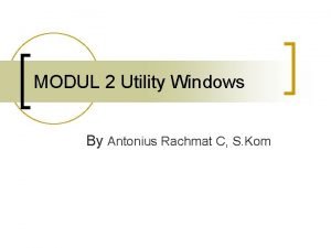 MODUL 2 Utility Windows By Antonius Rachmat C