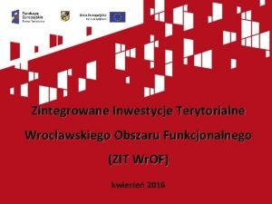 Zintegrowane Inwestycje Terytorialne Wrocawskiego Obszaru Funkcjonalnego ZIT Wr