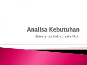 Analisa Kebutuhan Universitas Indraprasta PGRI Lingkup Analisis Apa