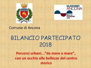Comune di Ancona BILANCIO PARTECIPATO 2018 Percorsi urbani