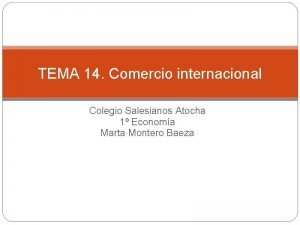 TEMA 14 Comercio internacional Colegio Salesianos Atocha 1