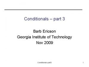 Conditionals part 3 Barb Ericson Georgia Institute of