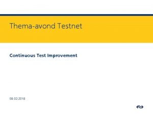 Themaavond Testnet Continuous Test Improvement 08 02 2018
