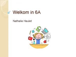 Welkom in 6 A Nathalie Haulet schoolafspraken Verboden