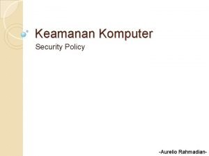 Keamanan Komputer Security Policy Aurelio Rahmadian Objektif Tingkat
