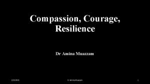 Compassion Courage Resilience Dr Amina Muazzam 2222021 Dr