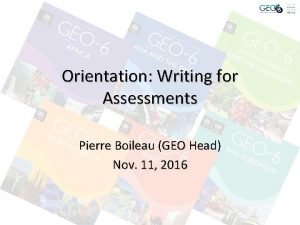 Orientation Writing for Assessments Pierre Boileau GEO Head