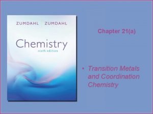 Chapter 21a Transition Metals and Coordination Chemistry Copyright