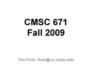 CMSC 671 Fall 2009 Tim Finin finincs umbc