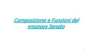 Composizione e Funzioni del nuovo Senato 1 Superamento