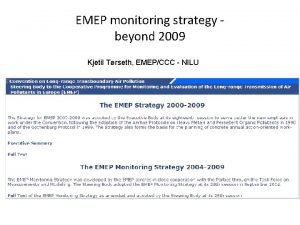 EMEP monitoring strategy beyond 2009 Kjetil Trseth EMEPCCC