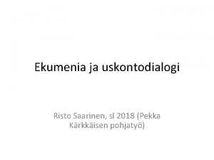 Ekumenia ja uskontodialogi Risto Saarinen sl 2018 Pekka