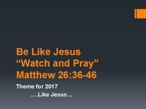 Be Like Jesus Watch and Pray Matthew 26