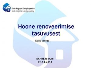 Hoone renoveerimise tasuvusest Kalle Virkus EKHHL foorum 20