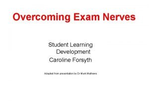 Overcoming Exam Nerves Student Learning Development Caroline Forsyth