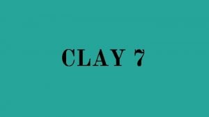 CLAY 7 CLAY Mud moist sticky dirt In