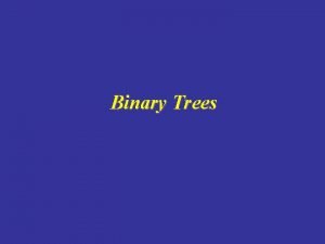 Binary Trees Overview Trees Terminology Traversal of Binary