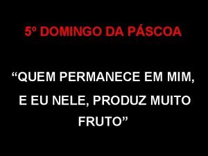 5 DOMINGO DA PSCOA QUEM PERMANECE EM MIM