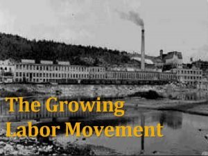 The Growing Labor Movement Pt 1 Labor Conditions