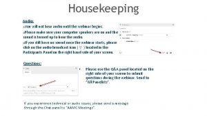 Housekeeping Audio You will not hear audio until