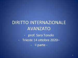 DIRITTO INTERNAZIONALE AVANZATO prof Sara Tonolo Trieste 14