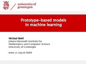 Prototypebased models in machine learning Michael Biehl Johann