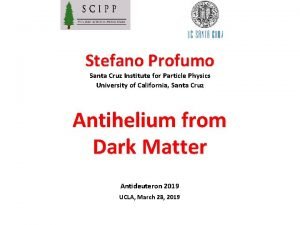 Stefano Profumo Santa Cruz Institute for Particle Physics