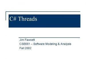 C Threads Jim Fawcett CSE 681 Software Modeling