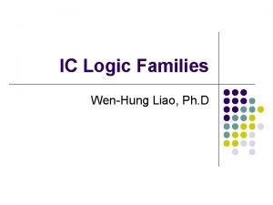 IC Logic Families WenHung Liao Ph D Digital