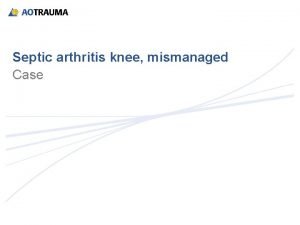 Septic arthritis knee mismanaged Case Case description 2