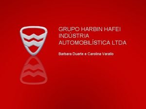 GRUPO HARBIN HAFEI INDSTRIA AUTOMOBILSTICA LTDA Barbara Duarte