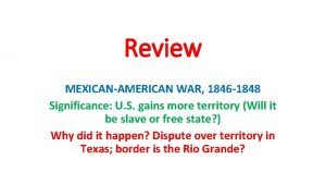 Review MEXICANAMERICAN WAR 1846 1848 Significance U S