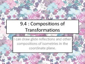 9 4 Compositions of Transformations I can draw