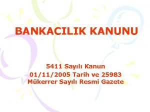 BANKACILIK KANUNU 5411 Sayl Kanun 01112005 Tarih ve