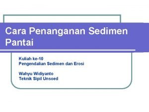 Cara Penanganan Sedimen Pantai Kuliah ke10 Pengendalian Sedimen