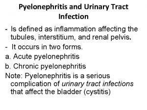 Pyelonephritis and Urinary Tract Infection Is defined as