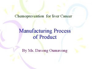 Chemoprevention for liver Cancer Manufacturing Process of Product