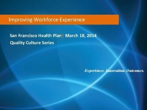 Improving Workforce Experience San Francisco Health Plan March