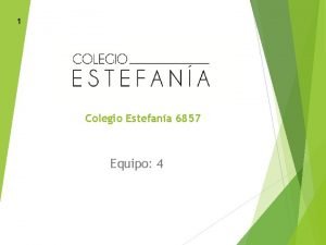 1 Colegio Estefana 6857 Equipo 4 2 Profesor