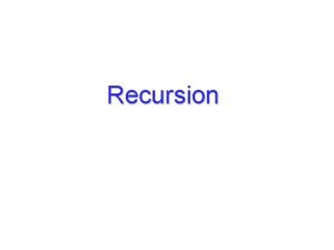 Recursion Objectives Explain the underlying concepts of recursion