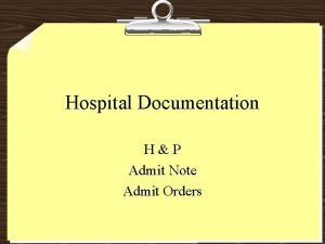 Hospital Documentation HP Admit Note Admit Orders HISTORY