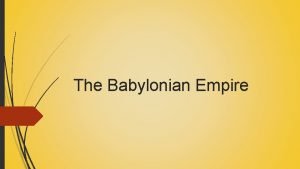 The Babylonian Empire By around 1800s B C