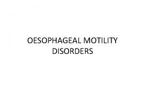 OESOPHAGEAL MOTILITY DISORDERS ACHALASIA CARDIA DEFINITION It is