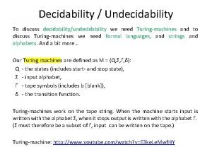 Decidability Undecidability To discuss decidabilityundecidability we need Turingmachines